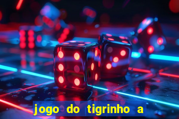 jogo do tigrinho a partir de r$ 5